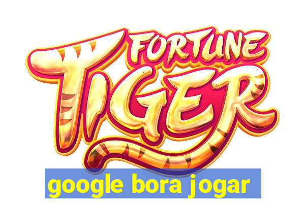 google bora jogar